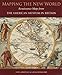 Mapping the New World: Renaissance Maps from the American Museum in Britain by Anne Armitage, Laura Beresford