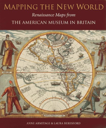 Mapping the New World: Renaissance Maps from the American Museum in Britain by Anne Armitage, Laura Beresford