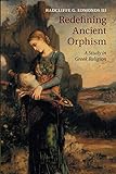 Redefining Ancient Orphism: A Study in Greek Religion by 