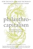 Philanthrocapitalism How The Rich Can Save The World