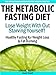 The Metabolic Fasting Diet:  Lose Weight With Out Starving Yourself - Healthy Fasting for Weight Loss & Fat Burning