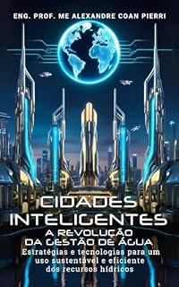 Livro Cidades Inteligentes a Revolução da Gestão de Água: Estratégias e Tecnologias para um uso Sustentável e Eficiente dos Recursos Hídricos (Pierri - Embaixador da água)