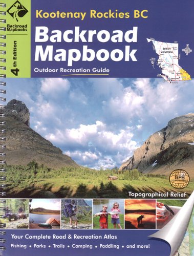 Backroad Mapbook Kootenays Rockies BC (Backroad Maps, 4) by Russell Mussio, Wesley Mussio