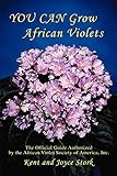 You Can Grow African Violets: The Official Guide Authorized by the African Violet Society of America, Inc. by 