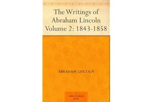The Writings of Abraham Lincoln - Volume 2: 1843-1858