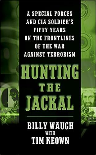 Hunting the Jackal: A Special Forces and CIA Soldier's Fifty Years on the Frontlines of the War Against Terrorism, by Billy Waugh Tim Keown Hunting the Jackal: A Special Forces and CIA Soldier's Fifty Years on the Frontlines of the War Against Terrorism, by Billy Waugh Tim Keown