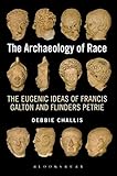 The Archaeology of Race: The Eugenic Ideas of Francis Galton and Flinders Petrie