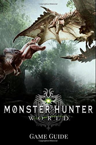 Monster Hunter: World Gаmе Guide: Includes Walkthroughs, Armor Skills, Weapons and more!