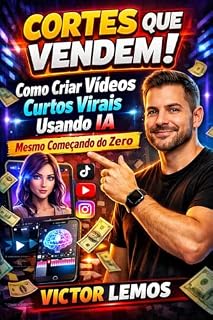 Livro Cortes que Vendem : Como criar vídeos curtos virais usando IA (mesmo começando do zero)