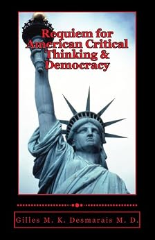 Amazon Com Requiem For American Critical Thinking Amp Democracy Ebook Gilles Desmarais Kindle Store