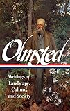 Frederick Law Olmsted: Writings on Landscape, Culture, and Society (LOA #270) (Library of America) by Frederick Law Olmsted, Charles Beveridge