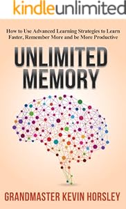 Unlimited Memory: How to Use Advanced Learning Strategies to Learn Faster, Remember More and be More Productive