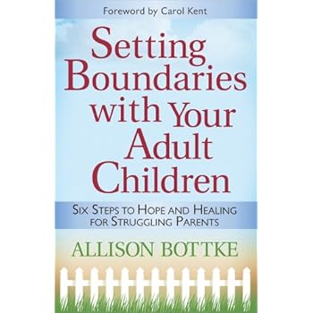 Setting Boundaries with Your Adult Children: Six Steps to Hope and Healing for Struggling Parents Setting Boundaries with Your Adult Children: Six Steps to Hope and Healing for Struggling Parents