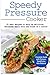 Speedy Pressure Cooker: 25 Easy Recipes To Whip Up Delicious, Wholesome Meals With The Touch Of A Button (DH Kitchen) (Volume 21) by Daniel Hinkle, Marvin Delgado
