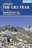 Trekking The GR5 Trail: Through the French Alps: From Lake Geneva to Nice (Cicerone Guides) by Paddy Dillon