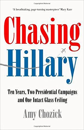 Free Chasing Hillary: Ten Years, Two Presidential Campaigns and One Intact Glass Ceiling Z.I.P