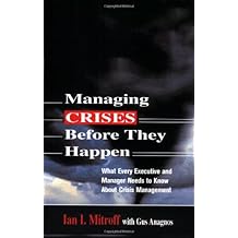 Managing Crises Before They Happen: What Every Executive and Manager Needs to Know about Crisis Management