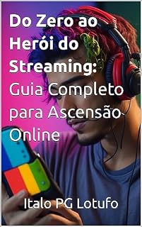 Livro Do Zero ao Herói do Streaming: Guia Completo para Ascensão Online