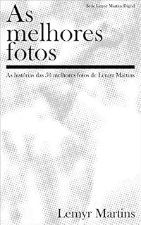 Livro As Melhores Fotos: As melhores histórias das fotos de Lemyr Martins (Lemyr Martins Digital Livro 4)