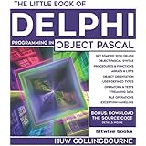 The Little Book Of Delphi Programming: Learn To Program with Object Pascal (Little Programming Books)