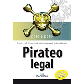 Pirateo Legal: Aprende a usar las herramientas más potentes para compartir archivos en internet (Tecnobook (almuzara))