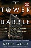 Front cover for the book Tower of Babble: How the United Nations Has Fueled Global Chaos by Dore Gold
