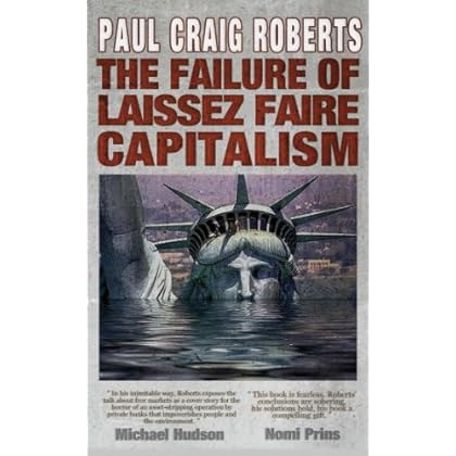 The Failure of Laissez Faire Capitalism and Economic Dissolution of the West The Failure of Laissez Faire Capitalism and Economic Dissolution of the West