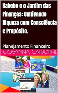 Livro Kakebo e o Jardim das Finanças: Cultivando Riqueza com Consciência e Propósito.: Planejamento Financeiro