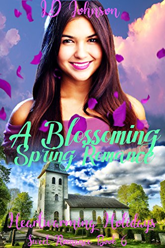 A Blossoming Spring Romance (Heartwarming Holidays Sweet Romance Book 6) by ID Johnson