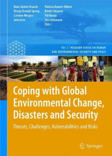 Coping with Global Environmental Change, Disasters and Security: Threats, Challenges, Vulnerabilities and Risks (Hexagon Series on Human and Environmental Security and Peace)