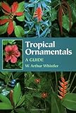 Tropical Ornamentals : A Guide by W. Arthur Whistler