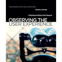 Observing the User Experience: A Practitioner's Guide to User Research