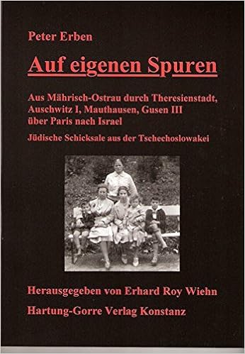 Auf Eigenen Spuren Aus Mahrisch Ostrau Durch Theresienstadt Auschwitz I Mauthausen Gusen Iii Uber Paris Nach Israel Judische Schicksale Aus Der Tschechoslowakei Amazon De Wiehn Erhard R Erben Peter Bucher