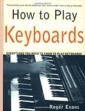 How to Play Keyboards: Everything You Need to Know to Play Keyboards by 