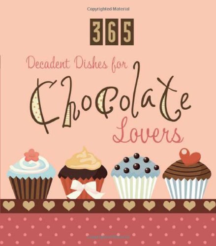 365 Decadent Dishes for Chocolate Lovers (365 Perpetual Calendars) by Compiled by Barbour Staff