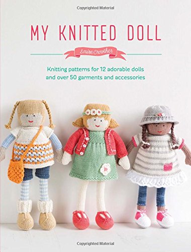 My Knitted Doll: Knitting Patterns for 12 Adorable Dolls and Over 50 Garments and Accessories