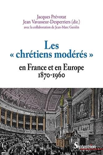 Les  chrétiens modérés en France et en Europe, 1870-1960