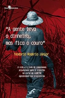Livro "A gente leva o dinheiro, mas fica o couro": A vida e a lida de camponeses piauienses após o trabalho no corte de cana em agroindústrias brasileiras