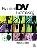 Practical DV Filmmaking with CDROM, Russell Evans, 0240516575