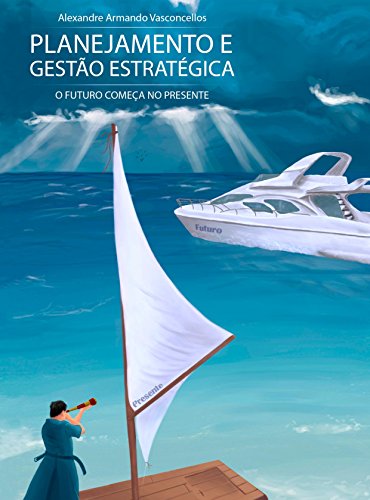 Planejamento e Gestão Estratégica: O futuro começa no presente - eBook ...