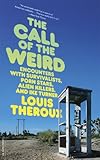 "The Call of the Weird Encounters with Survivalists, Porn Stars, Alien Killers, and Ike Turner" av Louis Theroux