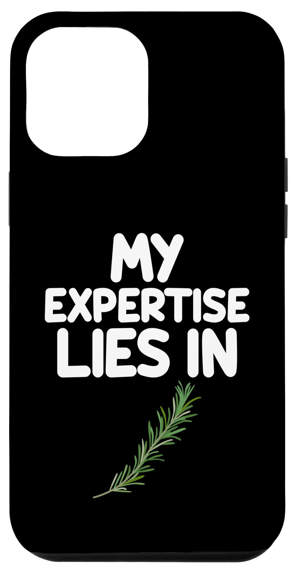 iPhone 15 Plus My Expertise Lies in Rosemary Aromatic Herbs Culinary Spices Case