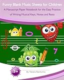 Funny Blank Music Sheets for Children: A Manuscript Paper Notebook for the Easy Practice of Writing Musical Keys, Notes and Rests