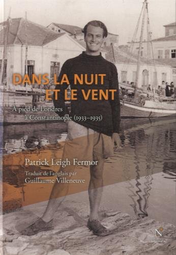 Dans la nuit et le vent: à pied de Londres à Constantinople (1933-1935): [1]
