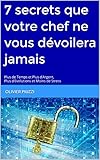 7 secrets que votre chef ne vous dévoilera jamais: Plus de Temps et Plus d'Argent, plus d'Evolutions et Moins de Stress (French Edition) by Olivier PIUZZI