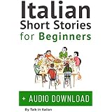 Italian: Short Stories for Beginners + Italian Audio: Improve your reading and listening skills in Italian. Learn Italian with Stories (Italian Short Stories Book 1)