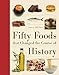 Fifty Foods That Changed the Course of History (Fifty Things That Changed the Course of History)