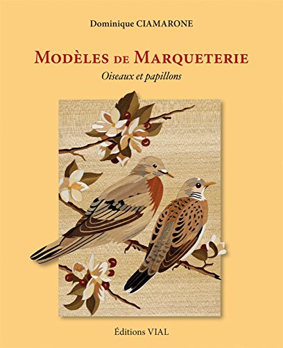 Modèles de Marqueterie : Oiseaux et Papillons by Dominique Ciamarone