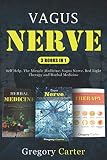 Vagus Nerve: 3 books in 1: Self Help. The Miracle Medicine: Vagus Nerve, Red Light Therapy and Herba by Gregory Carter