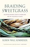 Braiding Sweetgrass: Indigenous Wisdom, Scientific Knowledge and the Teachings of Plants